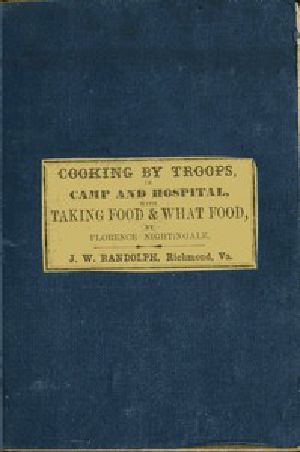 [Gutenberg 49833] • Directions for Cooking by Troops, in Camp and Hospital / Prepared for the Army of Virginia, and Published by Order of the Surgeon General, With Essays on "Taking Food," and "What Food."